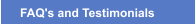 FAQ's and Testimonials